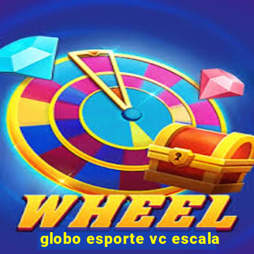 globo esporte vc escala